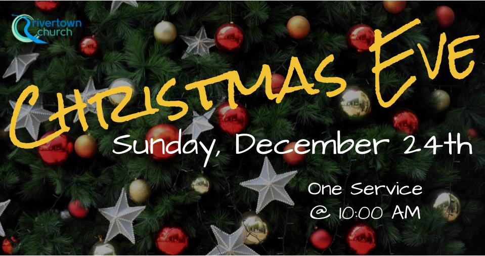 Christmas Eve Sunday, December 24th; 10 am RiverTown Church