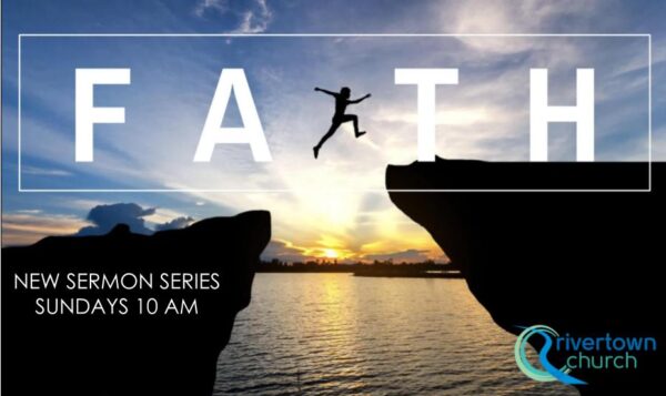 Faith New Sermon Series Rivertown Church